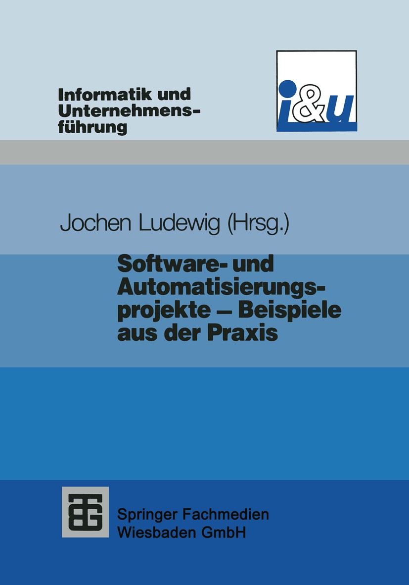 Titlebook: Software- und Automatisierungsprojekte — Beispiele aus der Praxis; Jochen Ludewig Textbook 1991 Springer Fachmedien Wiesbaden 1991 Automat Titlebook: Software- und Automatisierungsprojekte — Beispiele aus der Praxis; Jochen Ludewig Textbook 1991 Springer Fachmedien Wiesbaden 1991 Automat