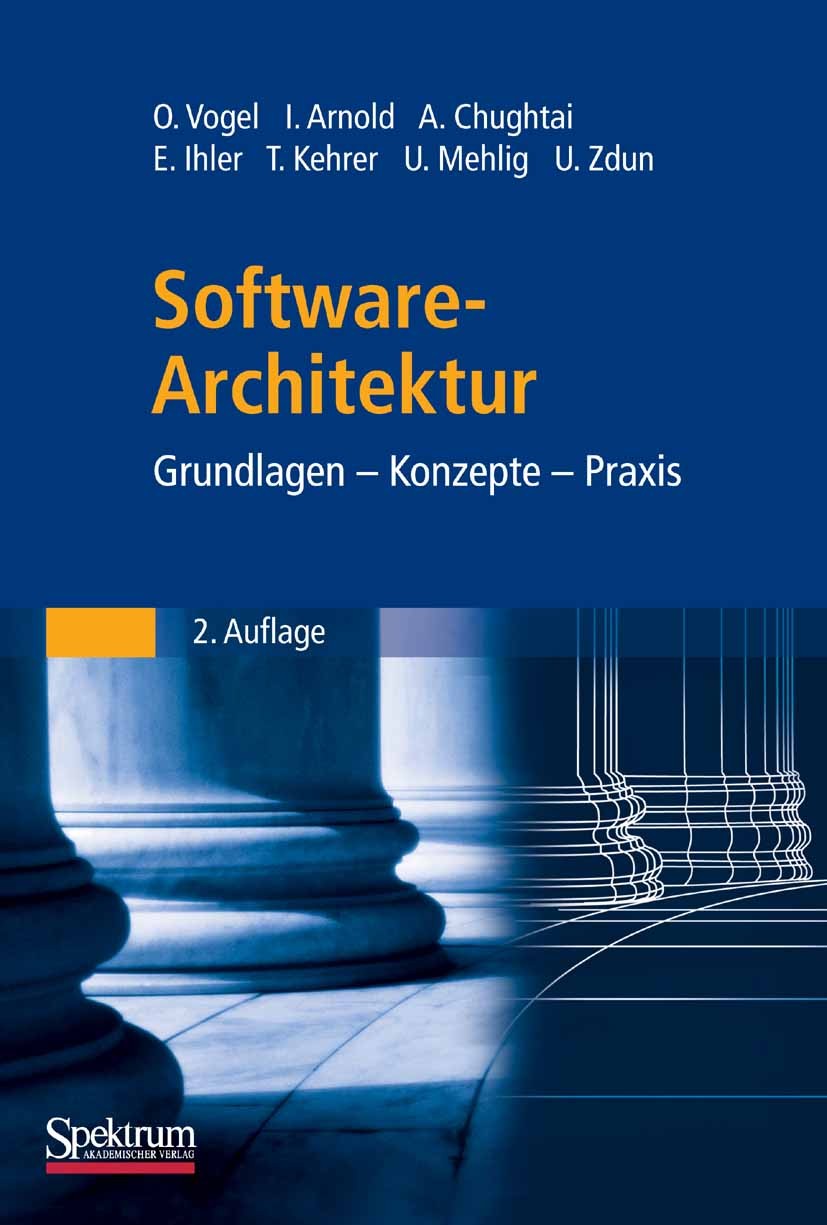 Titlebook: Software-Architektur; Grundlagen - Konzept Oliver Vogel,Ingo Arnold,Uwe Zdun Book 2009Latest edition Spektrum Akademischer Verlag 2009 Date Titlebook: Software-Architektur; Grundlagen - Konzept Oliver Vogel,Ingo Arnold,Uwe Zdun Book 2009Latest edition Spektrum Akademischer Verlag 2009 Date