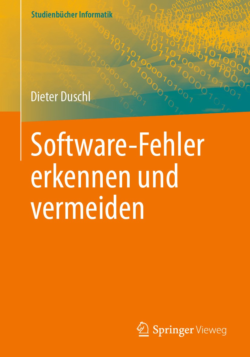 Titlebook: Software-Fehler erkennen und vermeiden; Dieter Duschl Textbook 2024 Springer Fachmedien Wiesbaden GmbH, ein Teil von Springer Nature 2024 Titlebook: Software-Fehler erkennen und vermeiden; Dieter Duschl Textbook 2024 Springer Fachmedien Wiesbaden GmbH, ein Teil von Springer Nature 2024