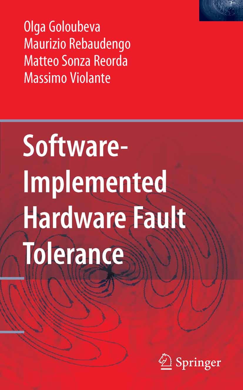 Titlebook: Software-Implemented Hardware Fault Tolerance; Olga Goloubeva,Maurizio Rebaudengo,Massimo Violant Book 2006 Springer-Verlag US 2006 Hardwa Titlebook: Software-Implemented Hardware Fault Tolerance; Olga Goloubeva,Maurizio Rebaudengo,Massimo Violant Book 2006 Springer-Verlag US 2006 Hardwa