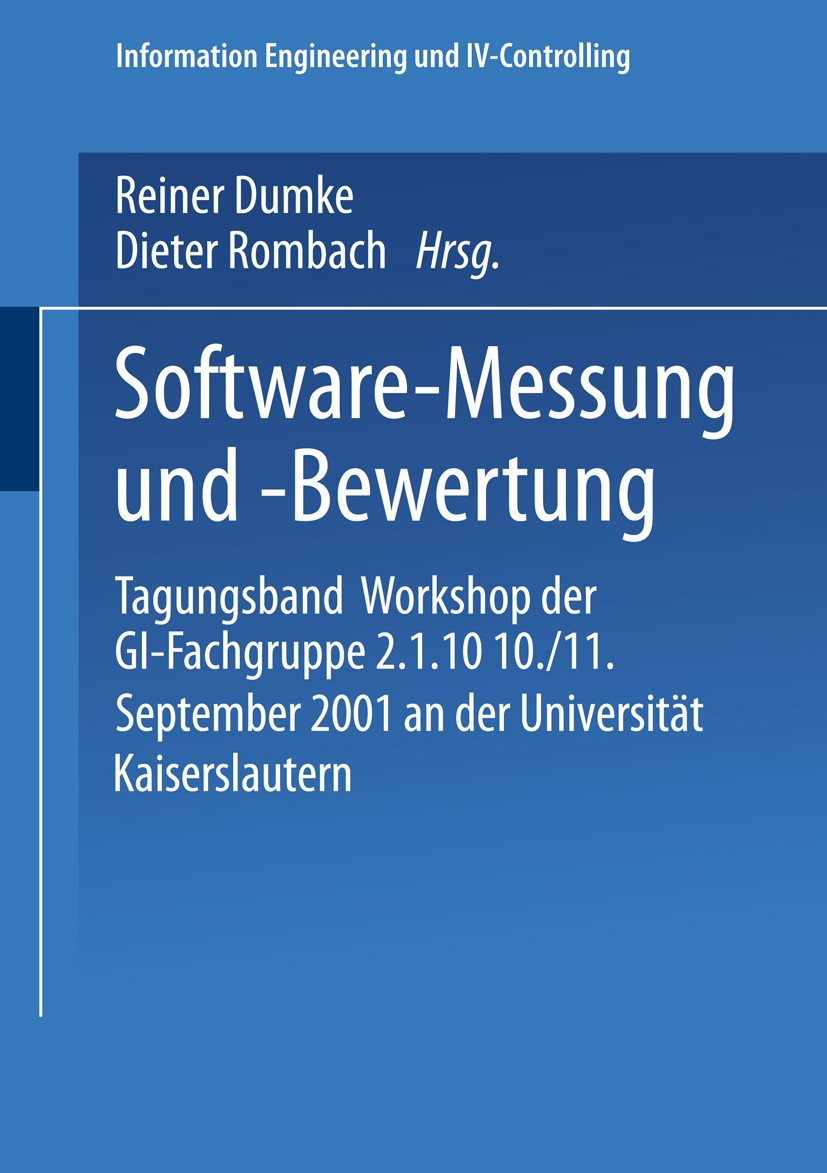 Titlebook: Software-Messung und -Bewertung; Tagungsband Workshop Reiner Dumke,Dieter Rombach Book 2002 Springer Fachmedien Wiesbaden 2002 Bewertung.Co Titlebook: Software-Messung und -Bewertung; Tagungsband Workshop Reiner Dumke,Dieter Rombach Book 2002 Springer Fachmedien Wiesbaden 2002 Bewertung.Co