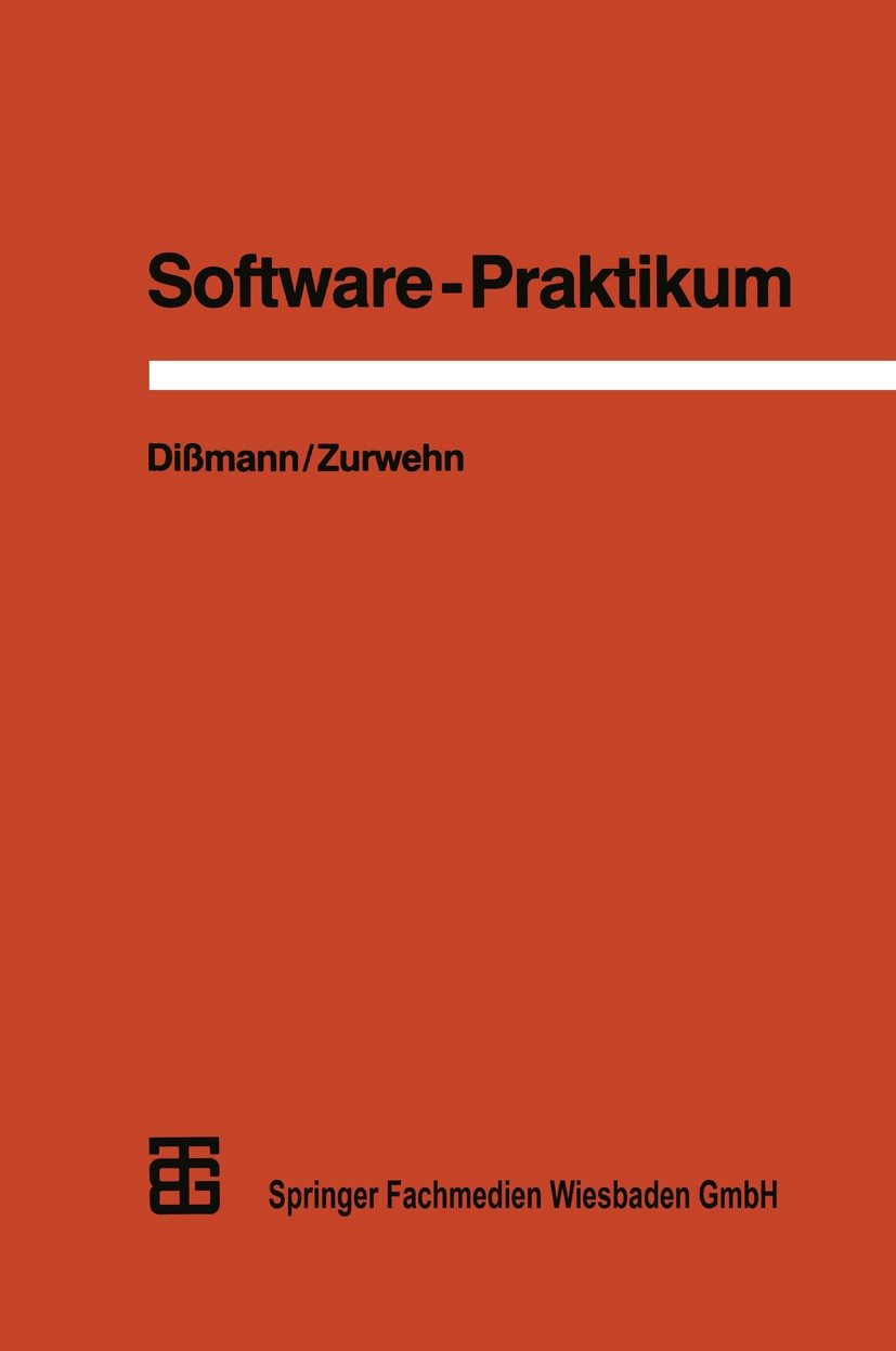 Titlebook: Software-Praktikum; Ein praxisorientiert Stefan Dißmann,Volker Zurwehn Textbook 1988 Springer Fachmedien Wiesbaden 1988 Arbeit.Entwicklung. Titlebook: Software-Praktikum; Ein praxisorientiert Stefan Dißmann,Volker Zurwehn Textbook 1988 Springer Fachmedien Wiesbaden 1988 Arbeit.Entwicklung.