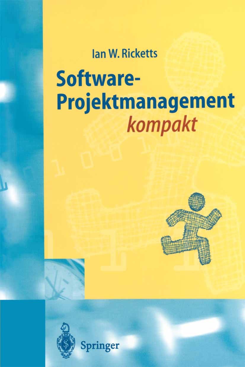Titlebook: Software-Projektmanagement kompakt; Für Studium und Prax Ian W. Ricketts Textbook 1998 Springer-Verlag Berlin Heidelberg 1998 Grafik.Graphe Titlebook: Software-Projektmanagement kompakt; Für Studium und Prax Ian W. Ricketts Textbook 1998 Springer-Verlag Berlin Heidelberg 1998 Grafik.Graphe
