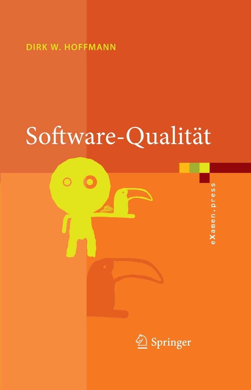 Titlebook: Software-Qualität; Dirk W. Hoffmann Textbook 20081st edition Springer-Verlag Berlin Heidelberg 2008 Methode.Programmentwicklung.Qualitätss Titlebook: Software-Qualität; Dirk W. Hoffmann Textbook 20081st edition Springer-Verlag Berlin Heidelberg 2008 Methode.Programmentwicklung.Qualitätss
