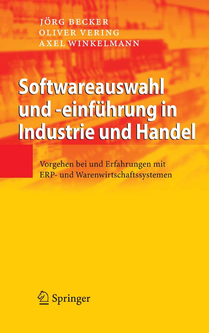 Titlebook: Softwareauswahl und -einführung in Industrie und Handel; Vorgehen bei und Erf Jörg Becker,Oliver Vering,Axel Winkelmann Book Jul 20071st ed Titlebook: Softwareauswahl und -einführung in Industrie und Handel; Vorgehen bei und Erf Jörg Becker,Oliver Vering,Axel Winkelmann Book Jul 20071st ed