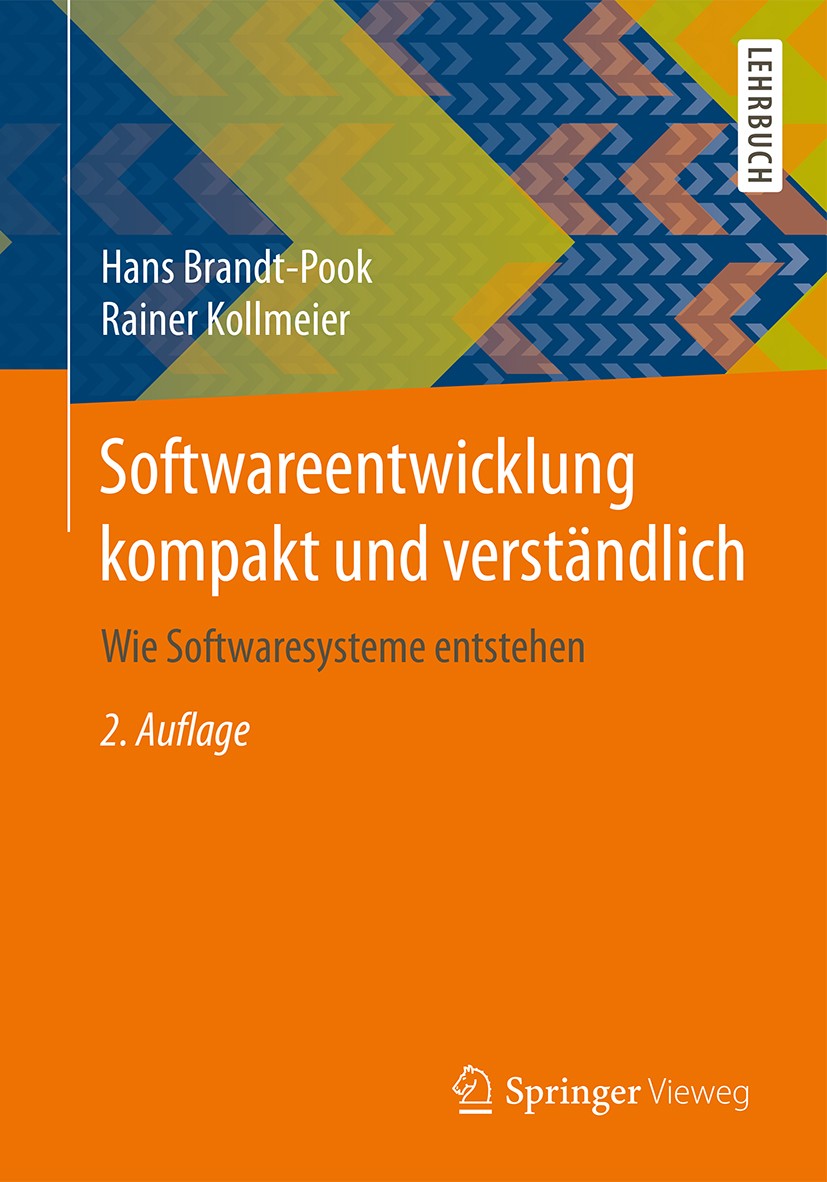 Titlebook: Softwareentwicklung kompakt und verständlich; Wie Softwaresysteme Hans Brandt-Pook,Rainer Kollmeier Textbook 20152nd edition Springer Fach Titlebook: Softwareentwicklung kompakt und verständlich; Wie Softwaresysteme Hans Brandt-Pook,Rainer Kollmeier Textbook 20152nd edition Springer Fach