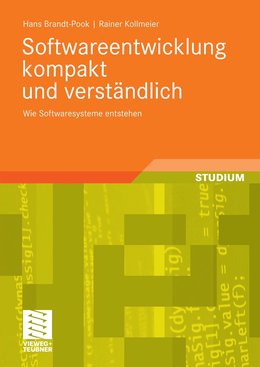 Titlebook: Softwareentwicklung kompakt und verständlich; Wie Softwaresysteme Hans Brandt-Pook,Rainer Kollmeier Textbook 20081st edition Vieweg+Teubne Titlebook: Softwareentwicklung kompakt und verständlich; Wie Softwaresysteme Hans Brandt-Pook,Rainer Kollmeier Textbook 20081st edition Vieweg+Teubne