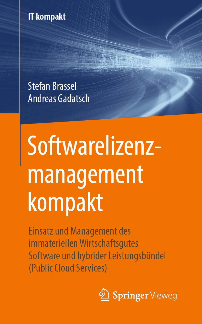 Titlebook: Softwarelizenzmanagement kompakt; Einsatz und Manageme Stefan Brassel,Andreas Gadatsch Book 20191st edition Springer Fachmedien Wiesbaden G Titlebook: Softwarelizenzmanagement kompakt; Einsatz und Manageme Stefan Brassel,Andreas Gadatsch Book 20191st edition Springer Fachmedien Wiesbaden G