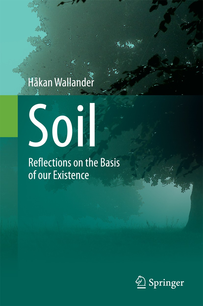 Titlebook: Soil; Reflections on the B Håkan Wallander Book 2014 Springer International Publishing Switzerland 2014 Biodiversity.Gardening.Soil.Sustain Titlebook: Soil; Reflections on the B Håkan Wallander Book 2014 Springer International Publishing Switzerland 2014 Biodiversity.Gardening.Soil.Sustain
