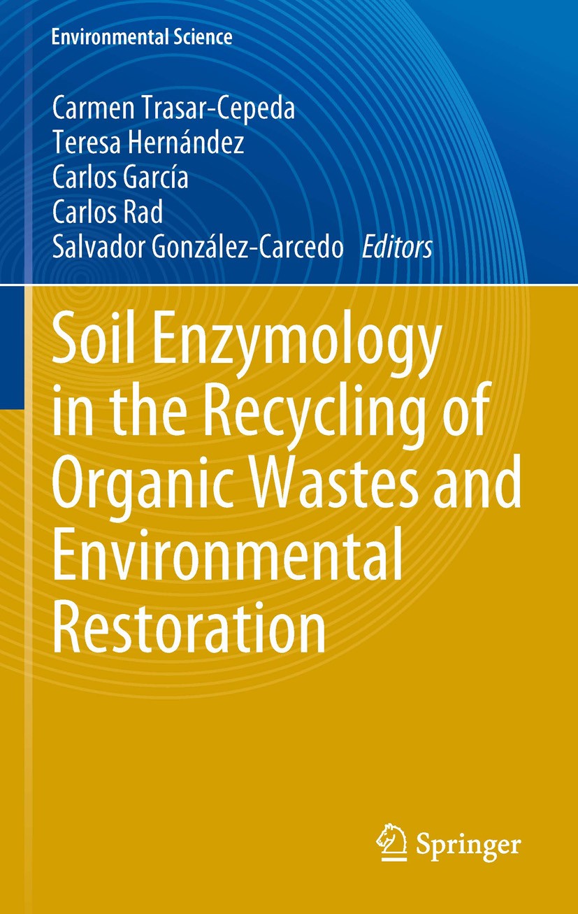 Titlebook: Soil Enzymology in the Recycling of Organic Wastes and Environmental Restoration; Carmen Trasar-Cepeda,Teresa Hernández,Salvador Gon Book Titlebook: Soil Enzymology in the Recycling of Organic Wastes and Environmental Restoration; Carmen Trasar-Cepeda,Teresa Hernández,Salvador Gon Book