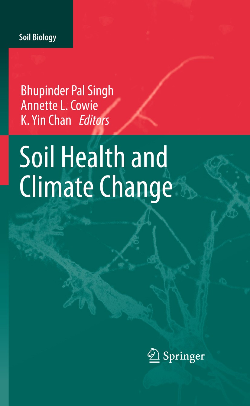 Titlebook: Soil Health and Climate Change; Bhupinder Pal Singh,Annette L. Cowie,K. Yin Chan Book 2011 Springer-Verlag Berlin Heidelberg 2011 Agro-eco Titlebook: Soil Health and Climate Change; Bhupinder Pal Singh,Annette L. Cowie,K. Yin Chan Book 2011 Springer-Verlag Berlin Heidelberg 2011 Agro-eco