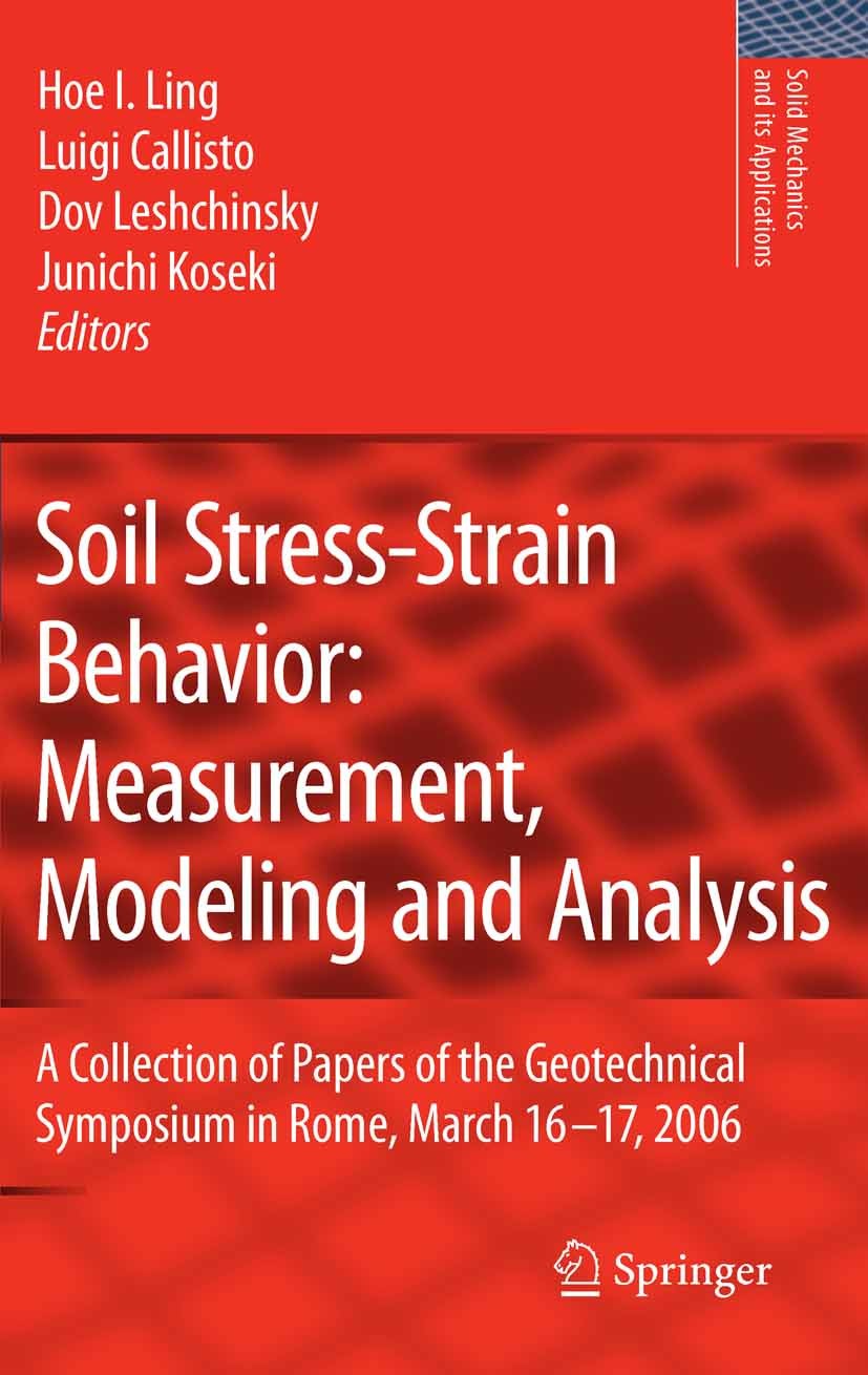 Titlebook: Soil Stress-Strain Behavior: Measurement, Modeling and Analysis; A Collection of Pape Hoe I. Ling,Luigi Callisto,Junichi Koseki Conference Titlebook: Soil Stress-Strain Behavior: Measurement, Modeling and Analysis; A Collection of Pape Hoe I. Ling,Luigi Callisto,Junichi Koseki Conference