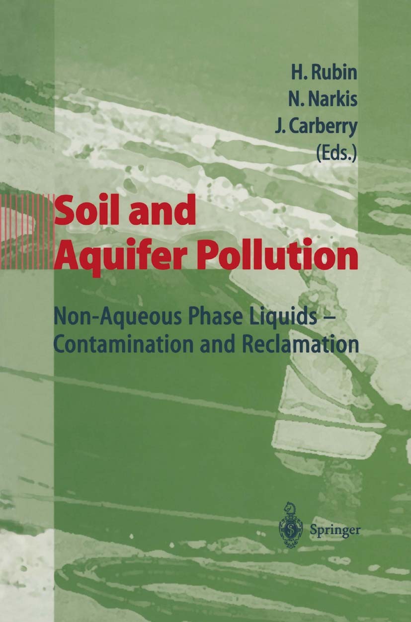 Titlebook: Soil and Aquifer Pollution; Non-Aqueous Phase Li Hillel Rubin,Nava Narkis,Judith Carberry Conference proceedings 1998 Springer-Verlag Berli Titlebook: Soil and Aquifer Pollution; Non-Aqueous Phase Li Hillel Rubin,Nava Narkis,Judith Carberry Conference proceedings 1998 Springer-Verlag Berli
