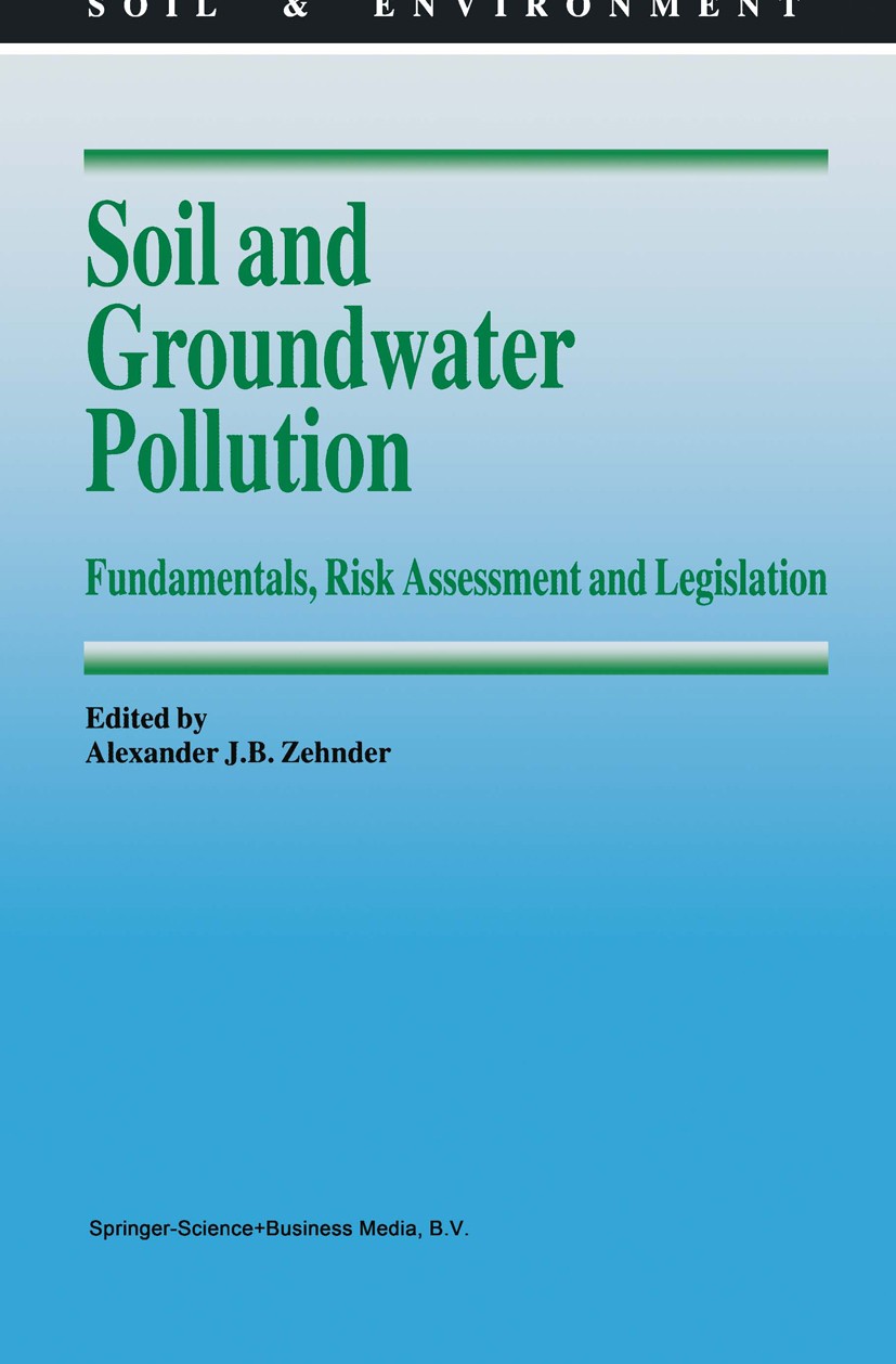 Titlebook: Soil and Groundwater Pollution; Fundamentals, Risk A Alexander J. B. Zehnder Book 1995 Springer Science+Business Media B.V. 1995 Groundwate Titlebook: Soil and Groundwater Pollution; Fundamentals, Risk A Alexander J. B. Zehnder Book 1995 Springer Science+Business Media B.V. 1995 Groundwate