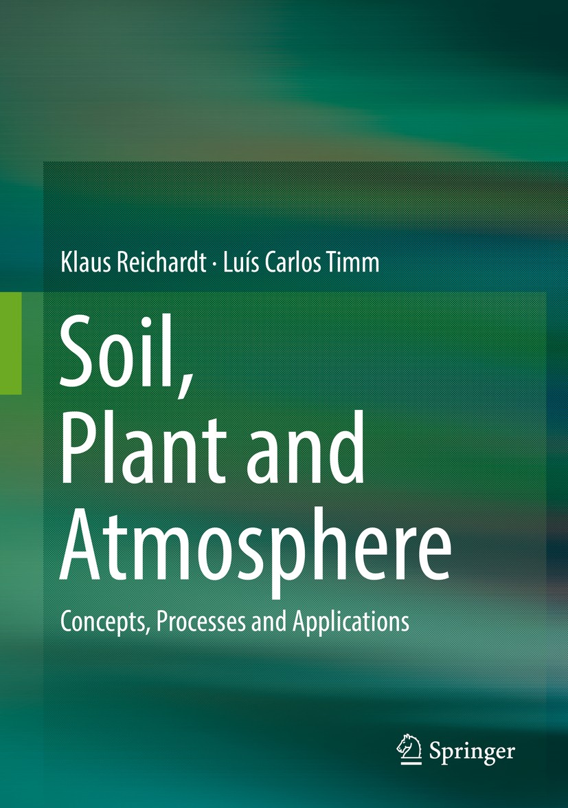 Titlebook: Soil, Plant and Atmosphere; Concepts, Processes Klaus Reichardt,Luís Carlos Timm Textbook 2020 Springer Nature Switzerland AG 2020 agronom Titlebook: Soil, Plant and Atmosphere; Concepts, Processes Klaus Reichardt,Luís Carlos Timm Textbook 2020 Springer Nature Switzerland AG 2020 agronom