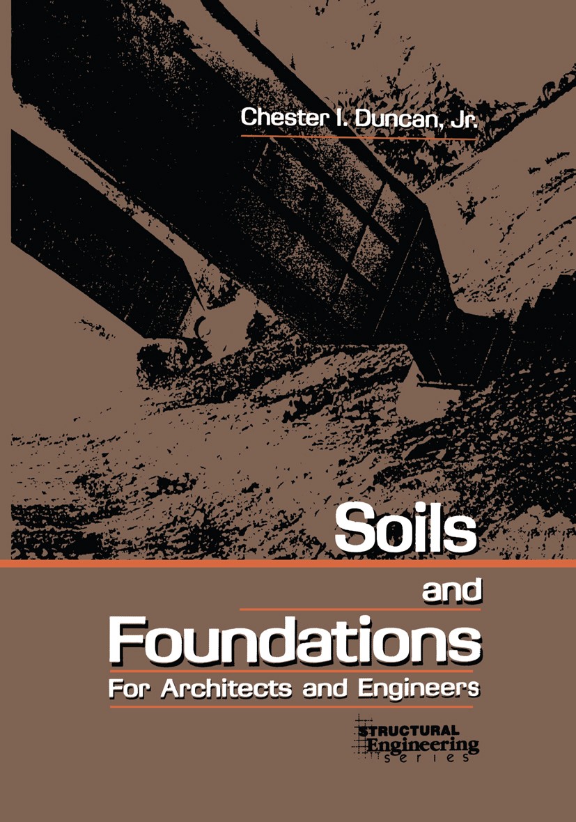 Titlebook: Soils and Foundations for Architects and Engineers; Chester I. Duncan Book 1992 Springer Science+Business Media New York 1992 construction Titlebook: Soils and Foundations for Architects and Engineers; Chester I. Duncan Book 1992 Springer Science+Business Media New York 1992 construction