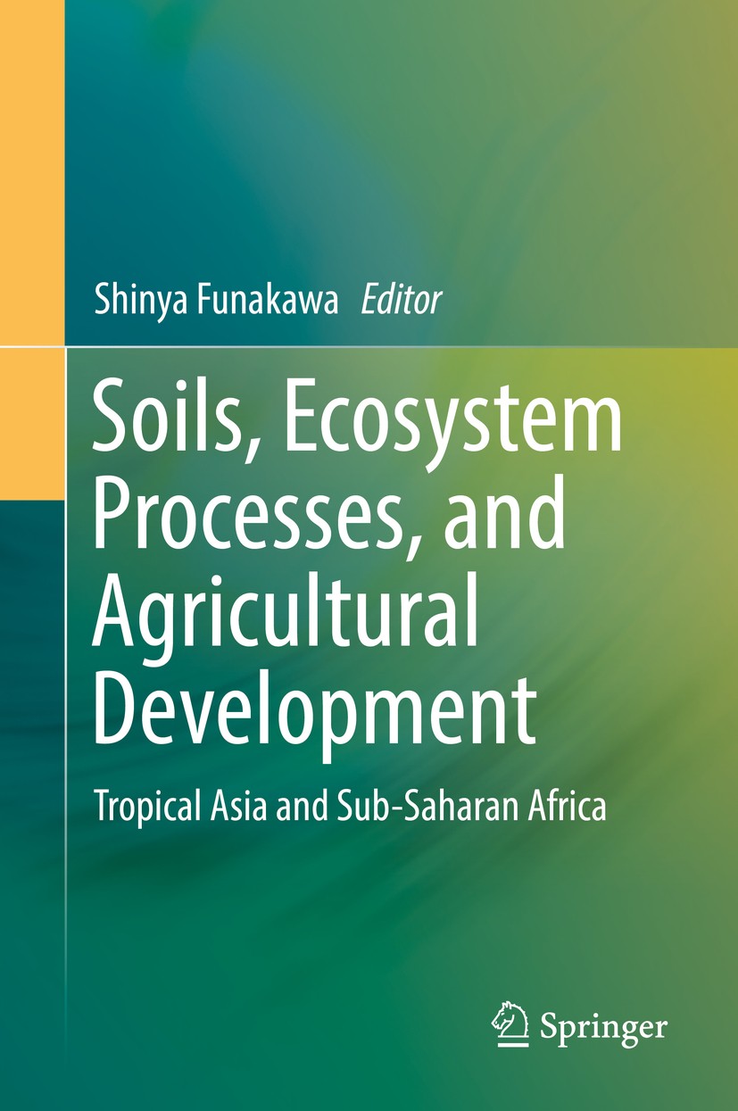 Titlebook: Soils, Ecosystem Processes, and Agricultural Development; Tropical Asia and Su Shinya Funakawa Book 2017 Springer Japan KK 2017 Environment Titlebook: Soils, Ecosystem Processes, and Agricultural Development; Tropical Asia and Su Shinya Funakawa Book 2017 Springer Japan KK 2017 Environment