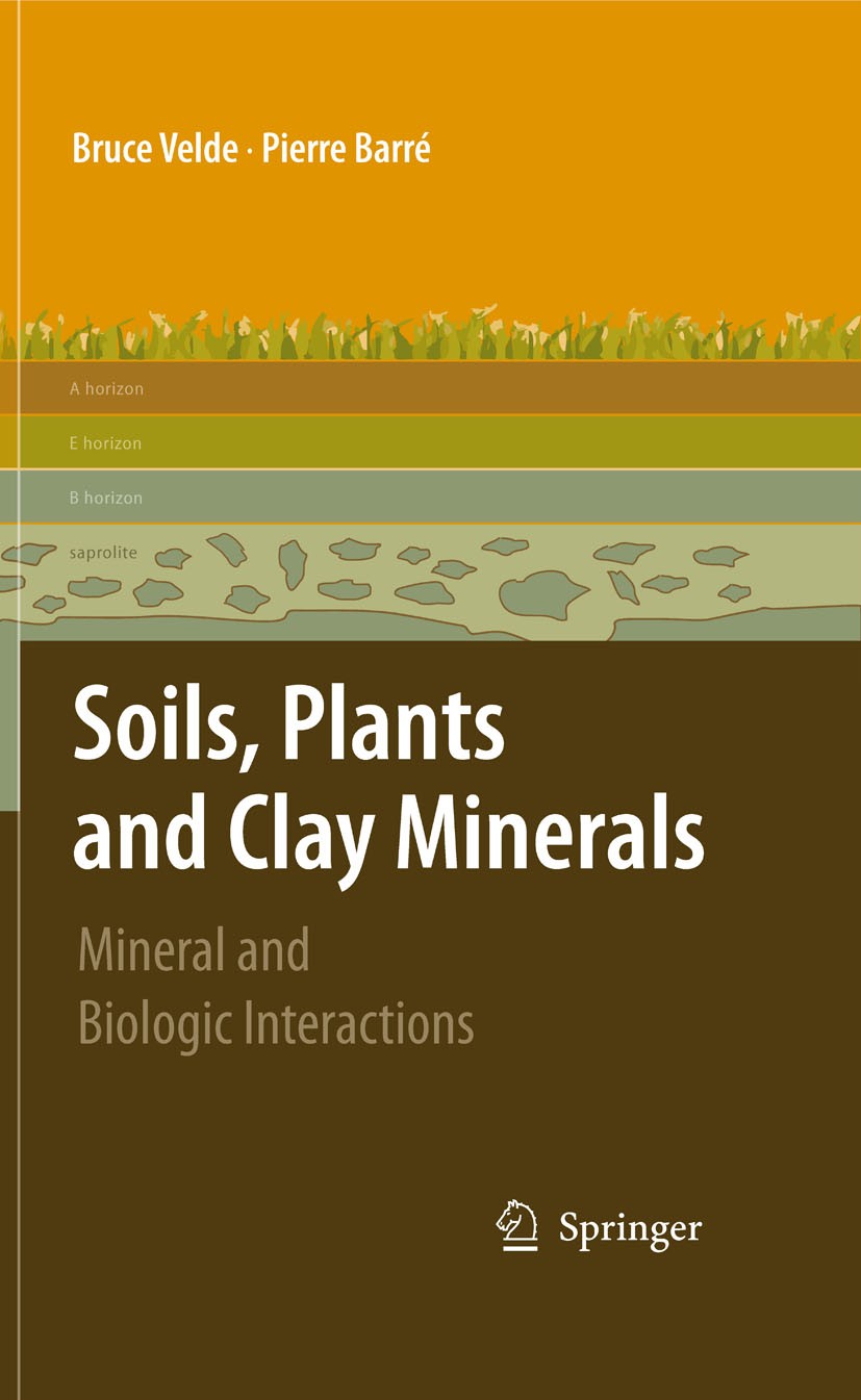 Titlebook: Soils, Plants and Clay Minerals; Mineral and Biologic Pierre Velde,Pierre Barré Book 2010 Springer-Verlag Berlin Heidelberg 2010 Clay miner Titlebook: Soils, Plants and Clay Minerals; Mineral and Biologic Pierre Velde,Pierre Barré Book 2010 Springer-Verlag Berlin Heidelberg 2010 Clay miner
