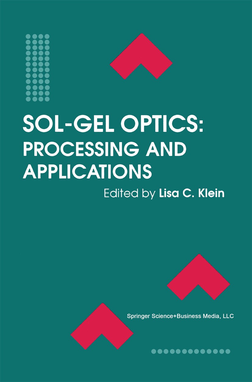 Titlebook: Sol-Gel Optics; Processing and Appli Lisa C. Klein Book 1994 Springer Science+Business Media New York 1994 chemistry.composite material.cry Titlebook: Sol-Gel Optics; Processing and Appli Lisa C. Klein Book 1994 Springer Science+Business Media New York 1994 chemistry.composite material.cry