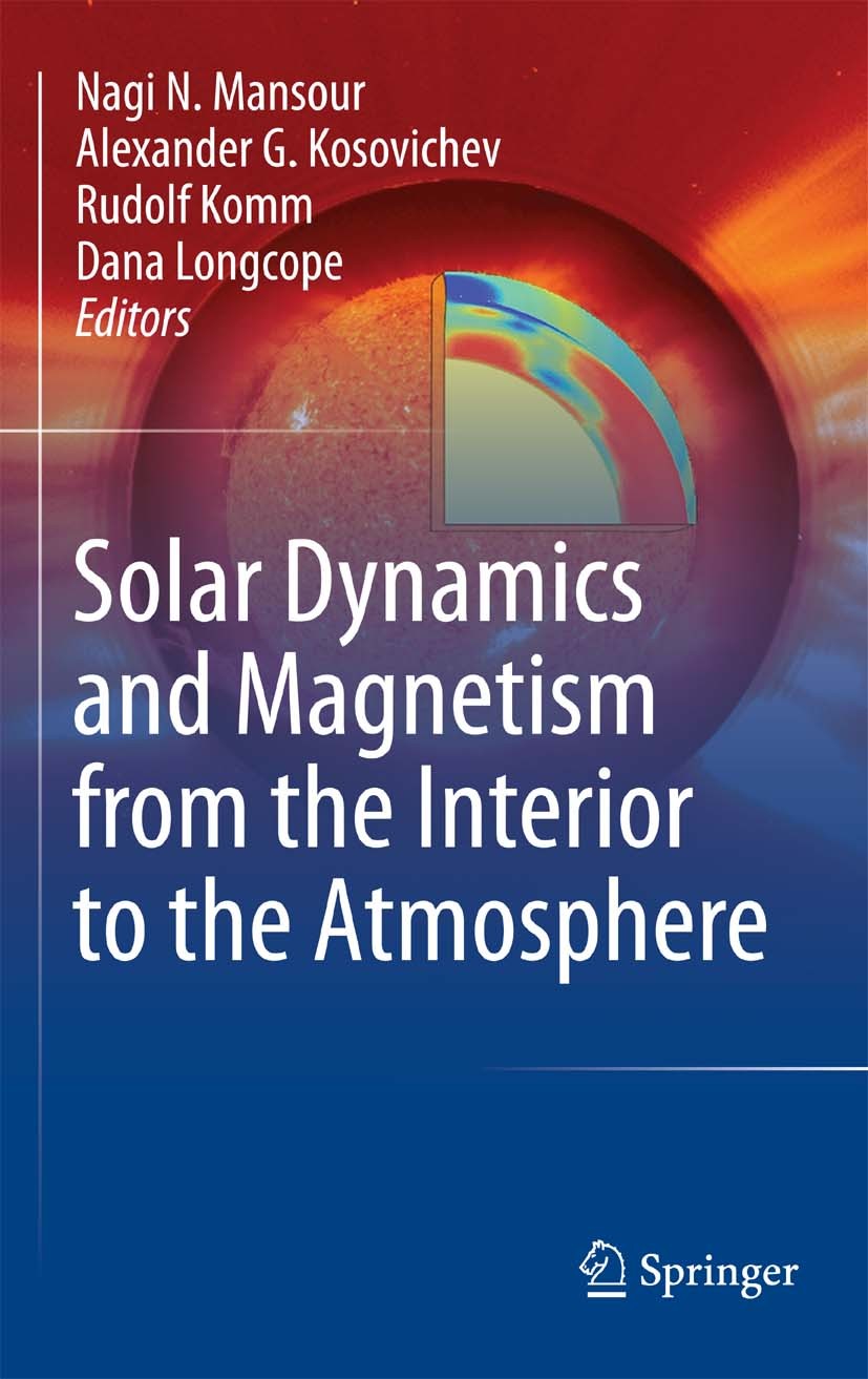 Titlebook: Solar Dynamics and Magnetism from the Interior to the Atmosphere; Nagi N. Mansour,Alexander G. Kosovichev,Dana Longc Book 2014 Springer Sc Titlebook: Solar Dynamics and Magnetism from the Interior to the Atmosphere; Nagi N. Mansour,Alexander G. Kosovichev,Dana Longc Book 2014 Springer Sc