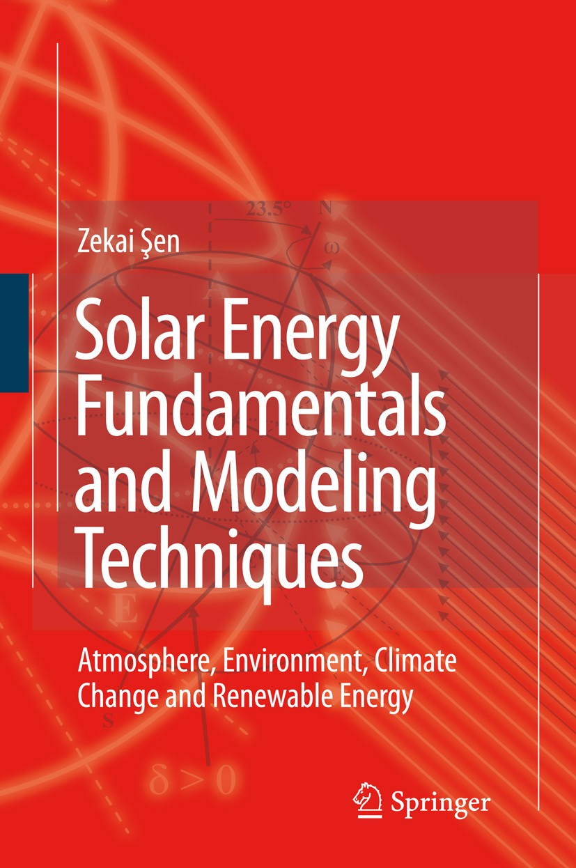 Titlebook: Solar Energy Fundamentals and Modeling Techniques; Atmosphere, Environm Zekai Şen Book 2008 Springer-Verlag London 2008 Fuzzy Modelling.Glo Titlebook: Solar Energy Fundamentals and Modeling Techniques; Atmosphere, Environm Zekai Şen Book 2008 Springer-Verlag London 2008 Fuzzy Modelling.Glo