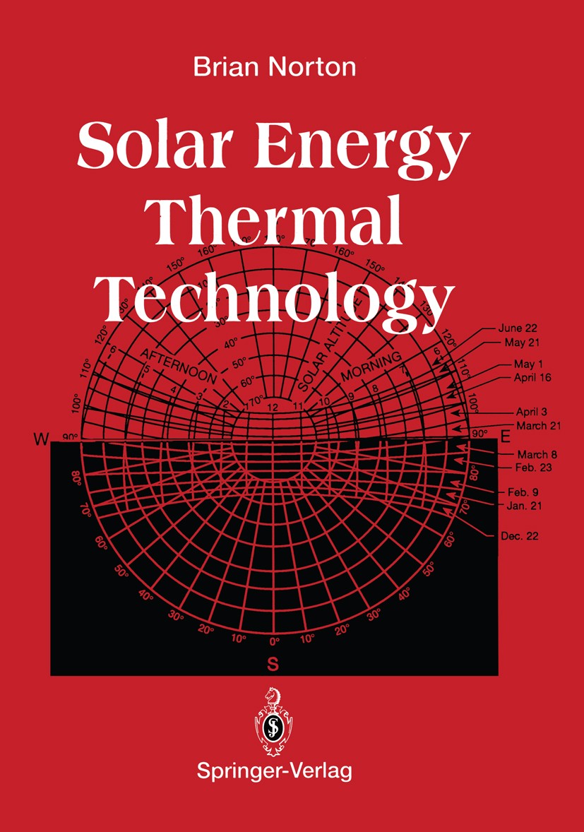 Titlebook: Solar Energy Thermal Technology; Brian Norton Book 1992 Springer-Verlag London Limited 1992 Solar Pond.Solar energy.energy.energy engineer Titlebook: Solar Energy Thermal Technology; Brian Norton Book 1992 Springer-Verlag London Limited 1992 Solar Pond.Solar energy.energy.energy engineer