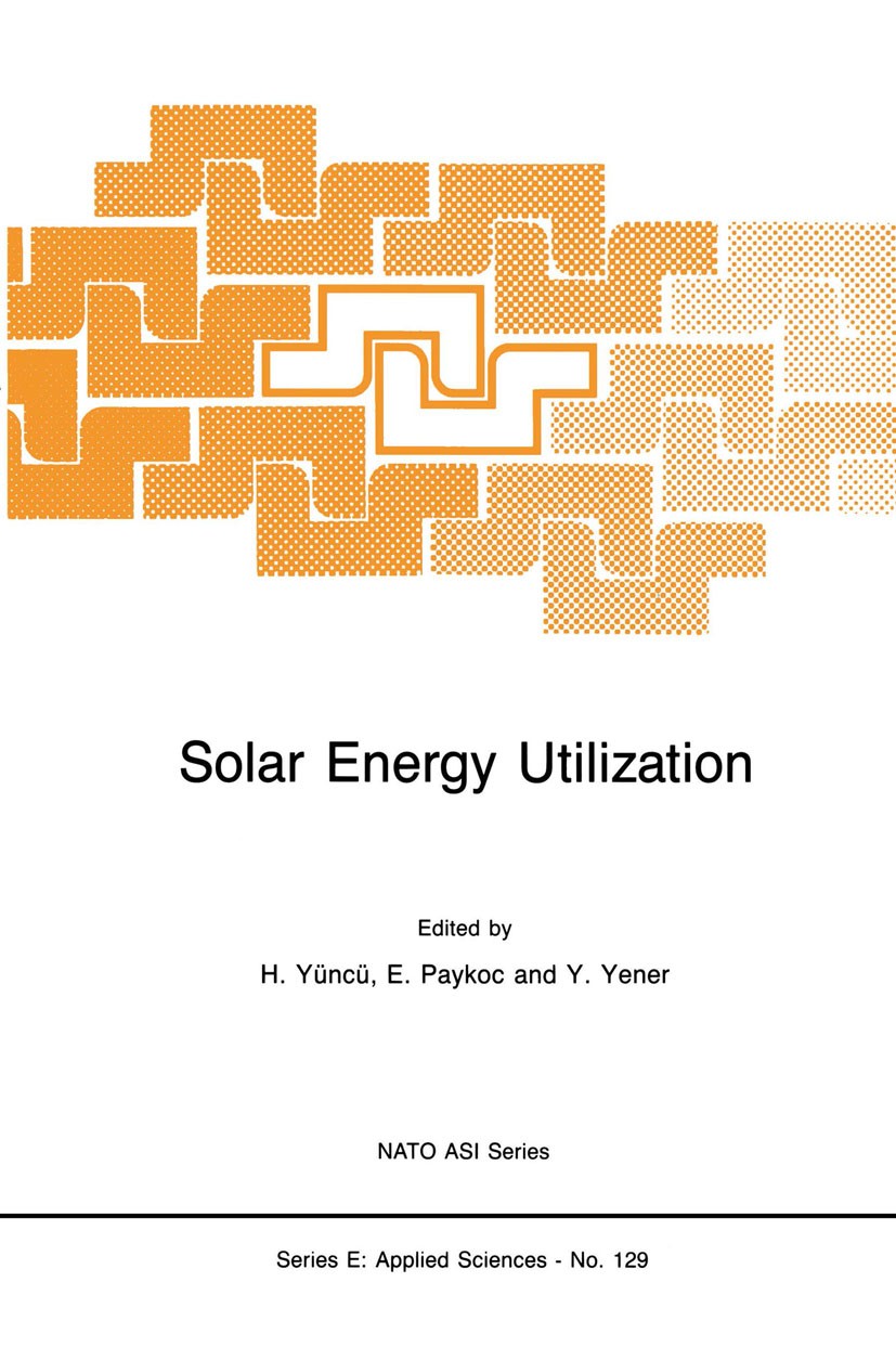 Titlebook: Solar Energy Utilization; Fundamentals and App H. Yüncü,E. Paykoc,Y. Yener Book 1987 Martinus Nijhoff Publishers, Dordrecht 1987 Absorption Titlebook: Solar Energy Utilization; Fundamentals and App H. Yüncü,E. Paykoc,Y. Yener Book 1987 Martinus Nijhoff Publishers, Dordrecht 1987 Absorption