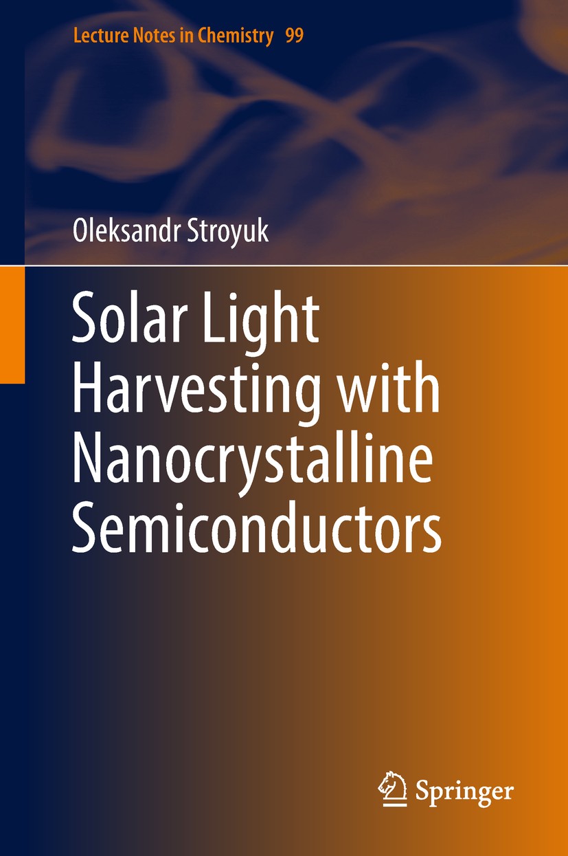 Titlebook: Solar Light Harvesting with Nanocrystalline Semiconductors; Oleksandr Stroyuk Book 2018 Springer International Publishing AG 2018 Semicond Titlebook: Solar Light Harvesting with Nanocrystalline Semiconductors; Oleksandr Stroyuk Book 2018 Springer International Publishing AG 2018 Semicond