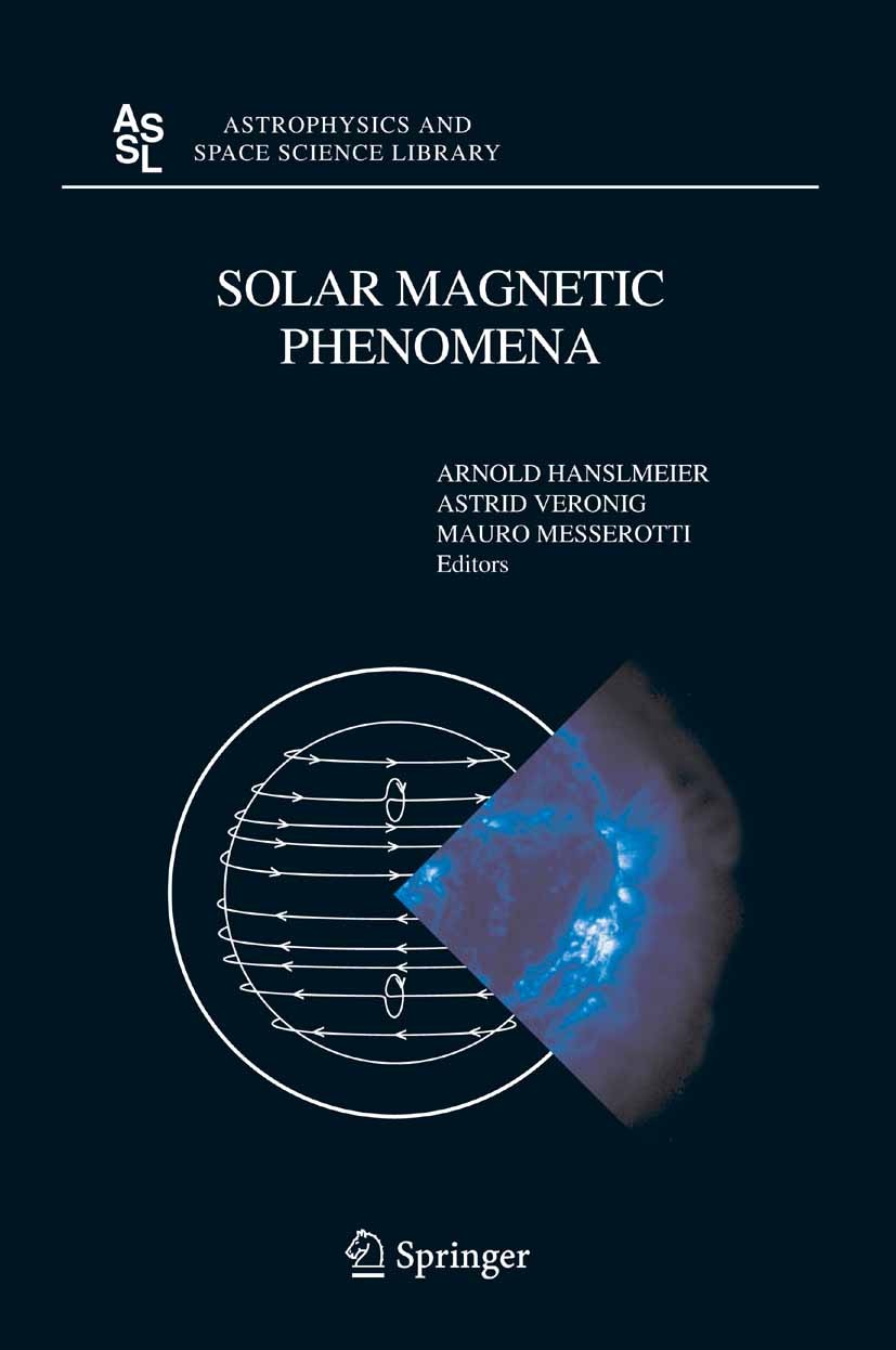 Titlebook: Solar Magnetic Phenomena; Proceedings of the 3 Arnold Hanslmeier,Astrid Veronig,Mauro Messerotti Conference proceedings 2005 Springer Scien Titlebook: Solar Magnetic Phenomena; Proceedings of the 3 Arnold Hanslmeier,Astrid Veronig,Mauro Messerotti Conference proceedings 2005 Springer Scien