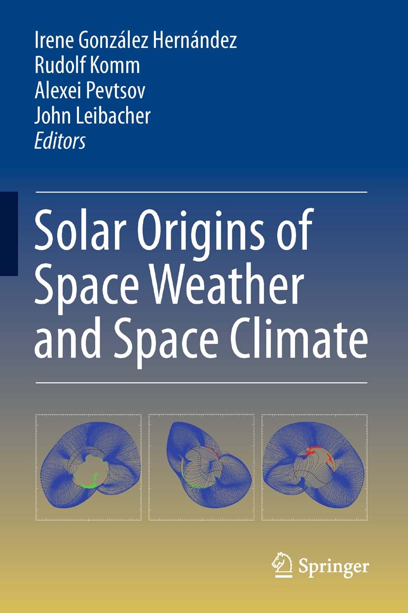 Titlebook: Solar Origins of Space Weather and Space Climate; Irene González Hernández,Rudolf Komm,John Leibache Book 2014 Springer Science+Business M Titlebook: Solar Origins of Space Weather and Space Climate; Irene González Hernández,Rudolf Komm,John Leibache Book 2014 Springer Science+Business M