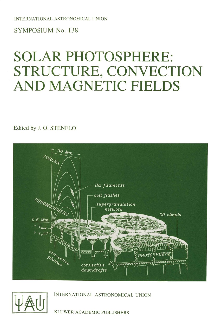 Titlebook: Solar Photosphere: Structure, Convection, and Magnetic Fields; Proceedings of the 1 J. O. Stenflo Conference proceedings 1990 International Titlebook: Solar Photosphere: Structure, Convection, and Magnetic Fields; Proceedings of the 1 J. O. Stenflo Conference proceedings 1990 International