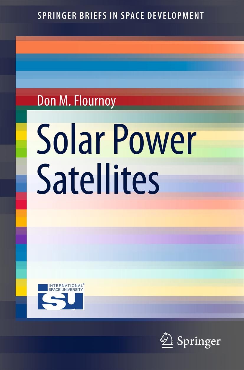 Titlebook: Solar Power Satellites; Don M. Flournoy Book 2012 Don M. Flournoy 2012 Clean energy.Energy business.Renewable energy.Satellite communicati Titlebook: Solar Power Satellites; Don M. Flournoy Book 2012 Don M. Flournoy 2012 Clean energy.Energy business.Renewable energy.Satellite communicati
