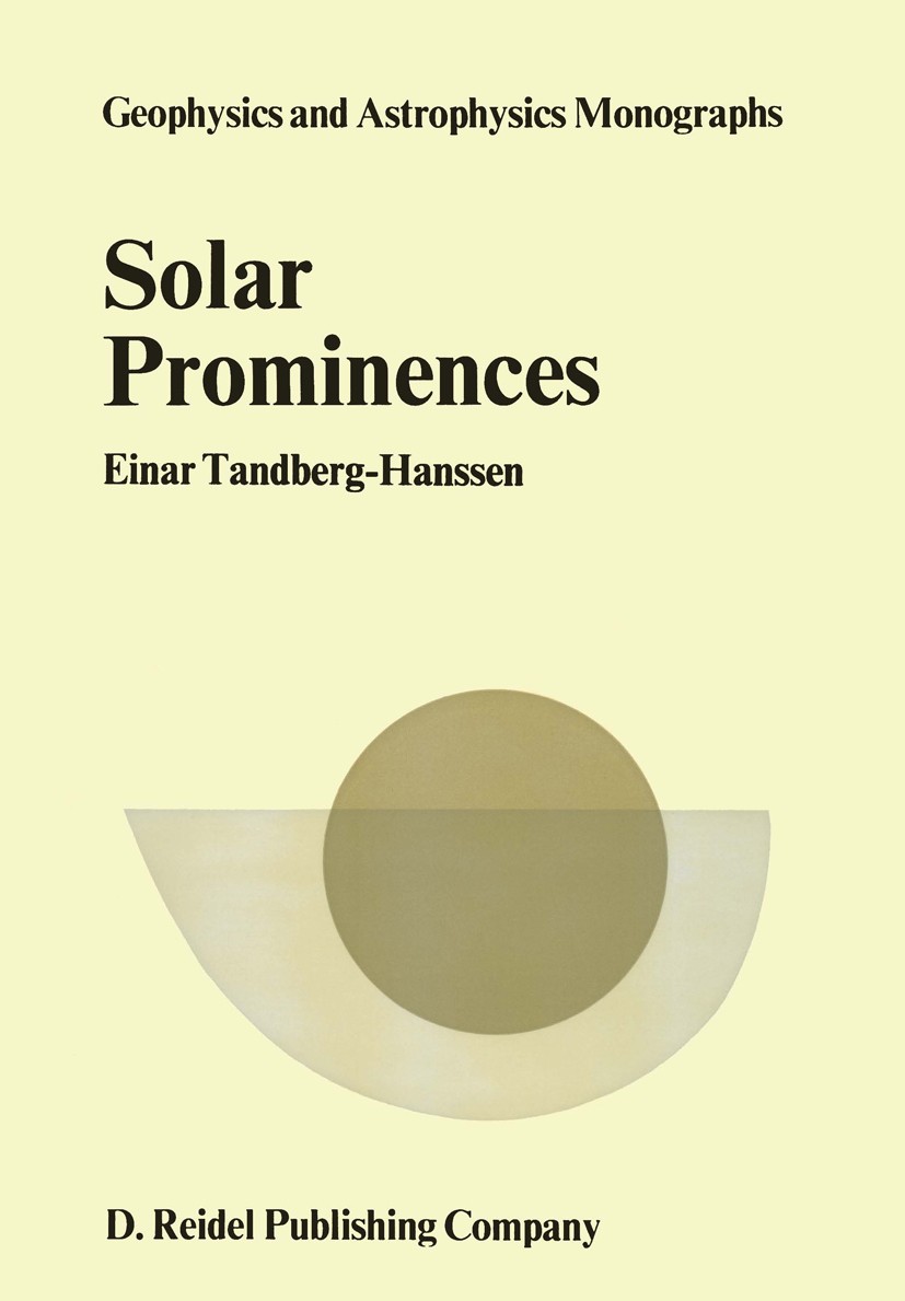 Titlebook: Solar Prominences; Einar Tandberg-Hanssen Book 1974 D. Reidel Publishing Company, Dordrecht, Holland 1974 Corona.Solar prominence.Sunspot. Titlebook: Solar Prominences; Einar Tandberg-Hanssen Book 1974 D. Reidel Publishing Company, Dordrecht, Holland 1974 Corona.Solar prominence.Sunspot.
