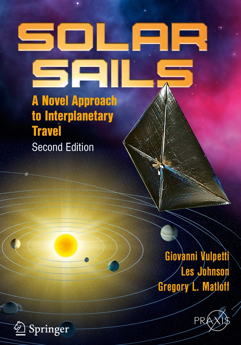 Titlebook: Solar Sails; A Novel Approach to Giovanni Vulpetti,Les Johnson,Gregory L. Matloff Book 2015Latest edition Springer Science+Business Media Titlebook: Solar Sails; A Novel Approach to Giovanni Vulpetti,Les Johnson,Gregory L. Matloff Book 2015Latest edition Springer Science+Business Media
