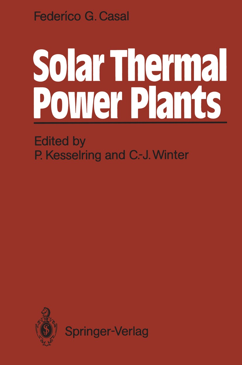Titlebook: Solar Thermal Power Plants; Achievements and Les Federico G. Casal,Paul Kesselring (Head, Member of Book 1987 Springer-Verlag Berlin Heidel Titlebook: Solar Thermal Power Plants; Achievements and Les Federico G. Casal,Paul Kesselring (Head, Member of Book 1987 Springer-Verlag Berlin Heidel