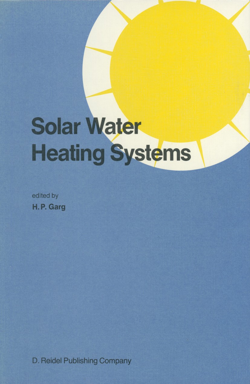 Titlebook: Solar Water Heating Systems; Proceedings of the W H. P. Garg (Professor of Solar Energy) Conference proceedings 1986 Springer Science+Busin Titlebook: Solar Water Heating Systems; Proceedings of the W H. P. Garg (Professor of Solar Energy) Conference proceedings 1986 Springer Science+Busin