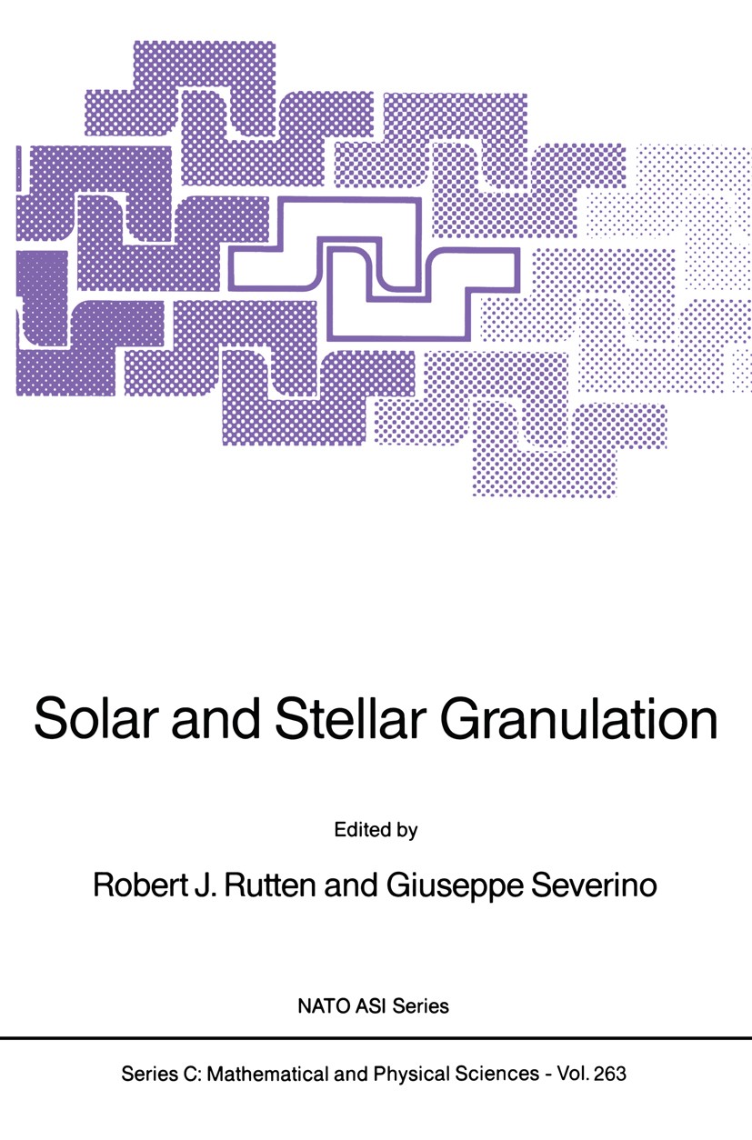 Titlebook: Solar and Stellar Granulation; Robert J. Rutten,Giuseppe Severino Book 1989 Kluwer Academic Publishers 1989 Photosphere.Sunspot.convection Titlebook: Solar and Stellar Granulation; Robert J. Rutten,Giuseppe Severino Book 1989 Kluwer Academic Publishers 1989 Photosphere.Sunspot.convection