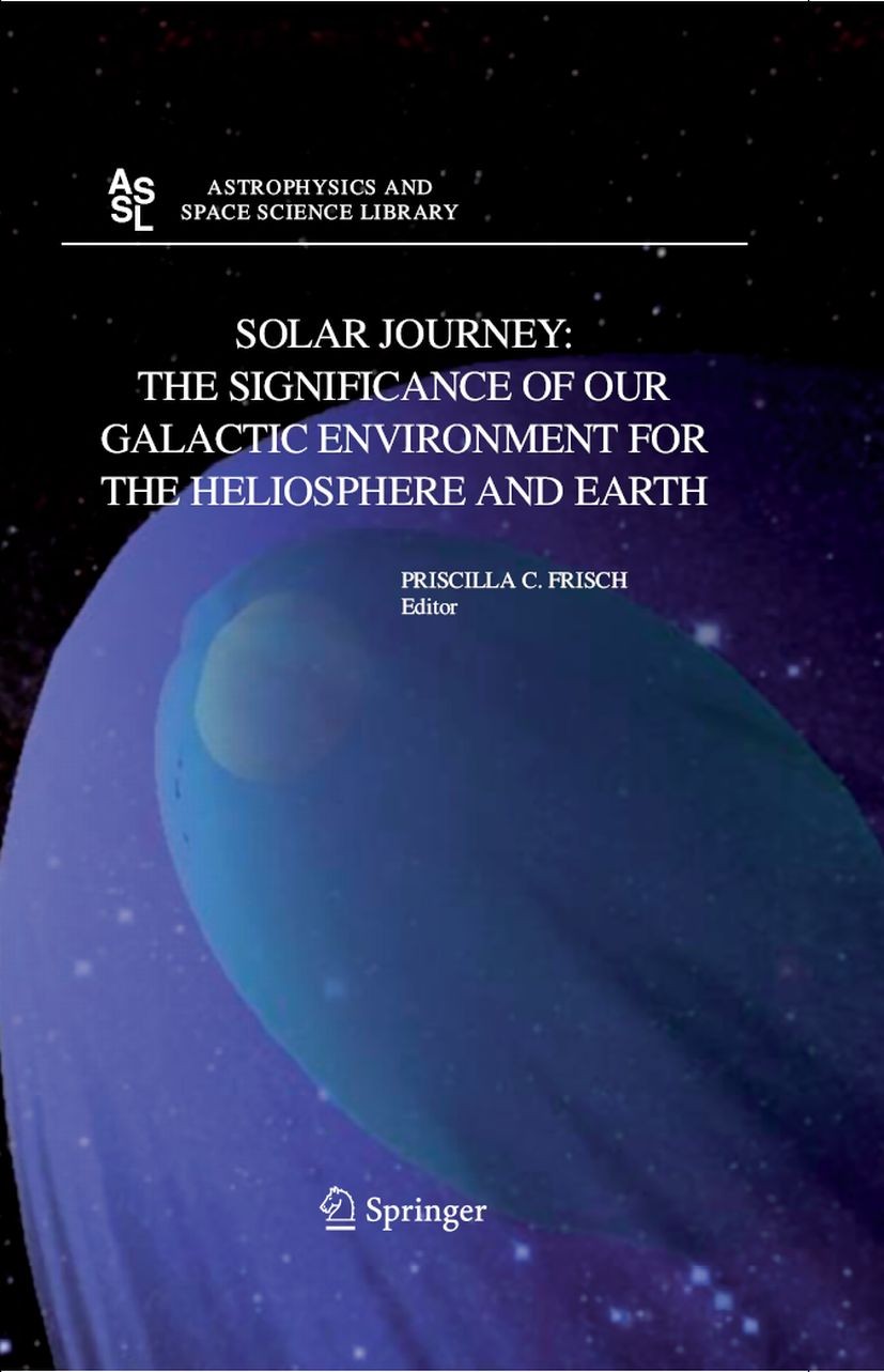 Titlebook: Solar Journey: The Significance of Our Galactic Environment for the Heliosphere and Earth; Priscilla C. Frisch Book 2006 Springer Science+ Titlebook: Solar Journey: The Significance of Our Galactic Environment for the Heliosphere and Earth; Priscilla C. Frisch Book 2006 Springer Science+