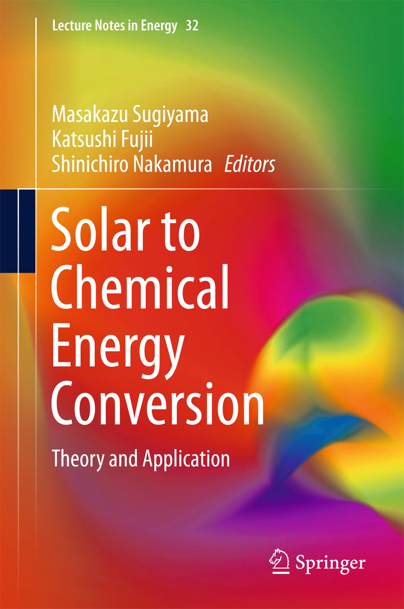 Titlebook: Solar to Chemical Energy Conversion; Theory and Applicati Masakazu Sugiyama,Katsushi Fujii,Shinichiro Nakamu Book 2016 Springer Internation Titlebook: Solar to Chemical Energy Conversion; Theory and Applicati Masakazu Sugiyama,Katsushi Fujii,Shinichiro Nakamu Book 2016 Springer Internation