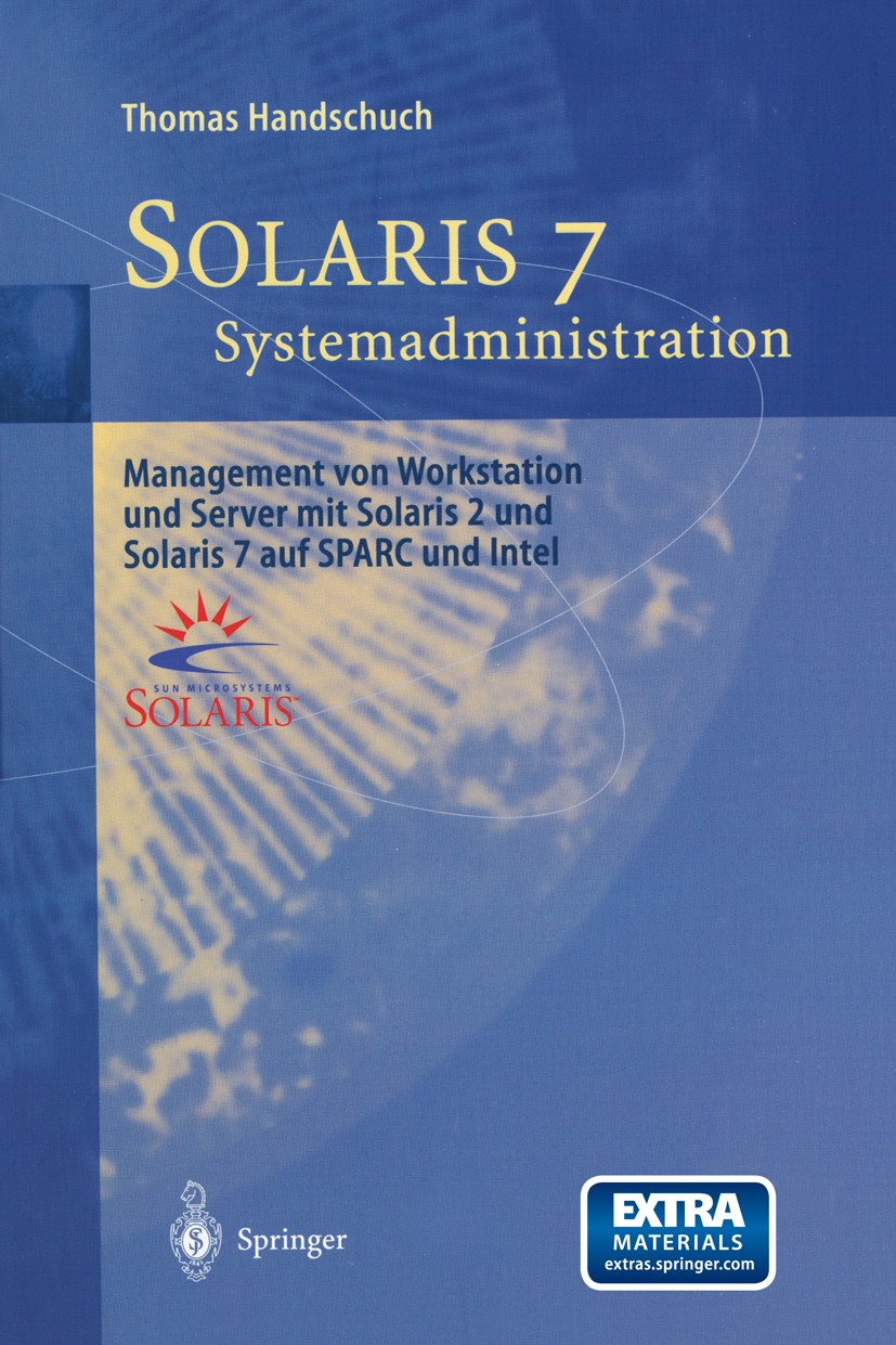 Titlebook: Solaris 7 Systemadministration; Management von Works Thomas Handschuch Book 1999Latest edition Springer-Verlag Berlin Heidelberg 1999 Admin Titlebook: Solaris 7 Systemadministration; Management von Works Thomas Handschuch Book 1999Latest edition Springer-Verlag Berlin Heidelberg 1999 Admin