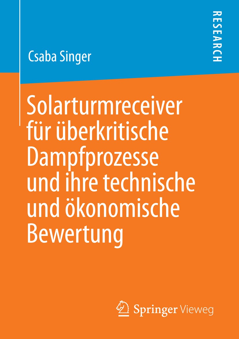 Titlebook: Solarturmreceiver für überkritische Dampfprozesse und ihre technische und ökonomische Bewertung; Csaba Singer Book 2013 Springer Fachmedie Titlebook: Solarturmreceiver für überkritische Dampfprozesse und ihre technische und ökonomische Bewertung; Csaba Singer Book 2013 Springer Fachmedie