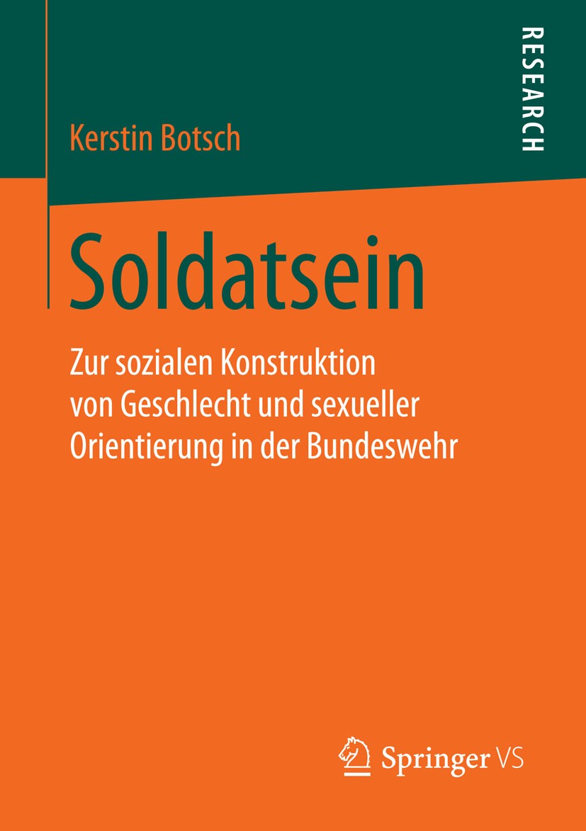 Titlebook: Soldatsein; Zur sozialen Konstru Kerstin Botsch Book 2016 Springer Fachmedien Wiesbaden 2016 Aushandlung von sexueller Orientierung.Interpr Titlebook: Soldatsein; Zur sozialen Konstru Kerstin Botsch Book 2016 Springer Fachmedien Wiesbaden 2016 Aushandlung von sexueller Orientierung.Interpr
