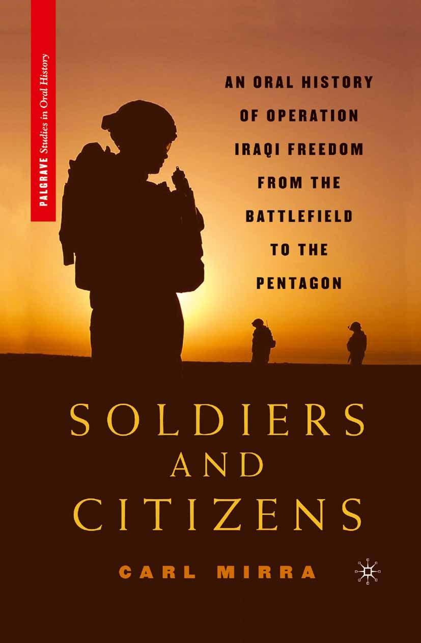 Titlebook: Soldiers and Citizens; An Oral History of O Carl Mirra Book 2008 Carl Mirra 2008 Battlefield.Familie.Iraq.liberty Titlebook: Soldiers and Citizens; An Oral History of O Carl Mirra Book 2008 Carl Mirra 2008 Battlefield.Familie.Iraq.liberty