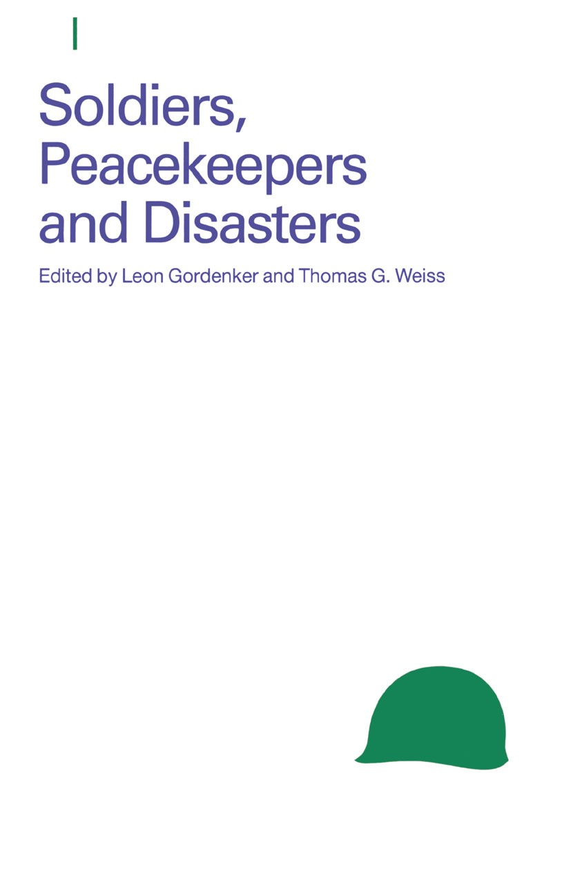 Titlebook: Soldiers, Peacekeepers and Disasters; Leon Gordenker (Professor Emeritus),Thomas G. Weis Book 1991 Palgrave Macmillan, a division of Macmi Titlebook: Soldiers, Peacekeepers and Disasters; Leon Gordenker (Professor Emeritus),Thomas G. Weis Book 1991 Palgrave Macmillan, a division of Macmi