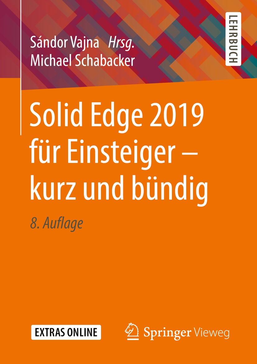 Titlebook: Solid Edge 2019 für Einsteiger - kurz und bündig; Michael Schabacker,Sándor Vajna Textbook 20198th edition Springer Fachmedien Wiesbaden G Titlebook: Solid Edge 2019 für Einsteiger - kurz und bündig; Michael Schabacker,Sándor Vajna Textbook 20198th edition Springer Fachmedien Wiesbaden G