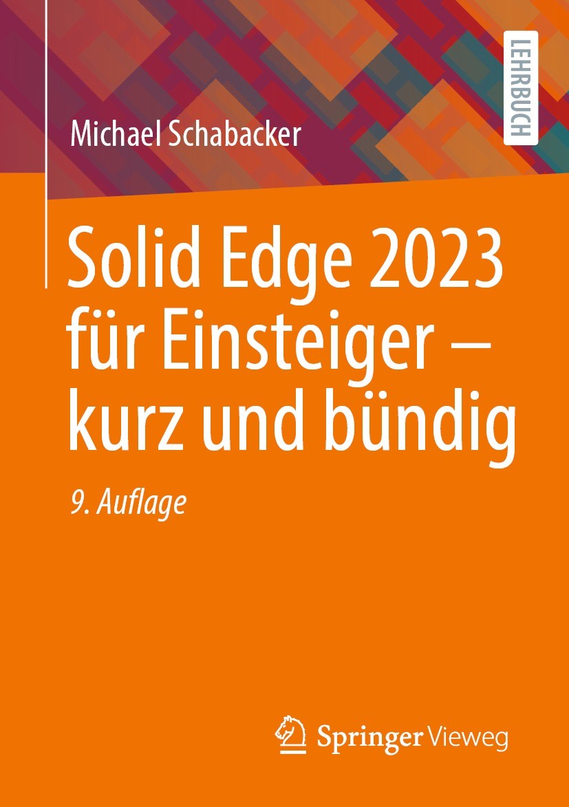 Titlebook: Solid Edge 2023 für Einsteiger - kurz und bündig; Michael Schabacker Textbook 2023Latest edition Der/die Herausgeber bzw. der/die Autor(en Titlebook: Solid Edge 2023 für Einsteiger - kurz und bündig; Michael Schabacker Textbook 2023Latest edition Der/die Herausgeber bzw. der/die Autor(en