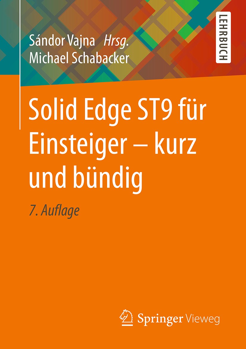 Titlebook: Solid Edge ST9 für Einsteiger - kurz und bündig; Michael Schabacker,Sándor Vajna Textbook 20177th edition Springer Fachmedien Wiesbaden Gm Titlebook: Solid Edge ST9 für Einsteiger - kurz und bündig; Michael Schabacker,Sándor Vajna Textbook 20177th edition Springer Fachmedien Wiesbaden Gm