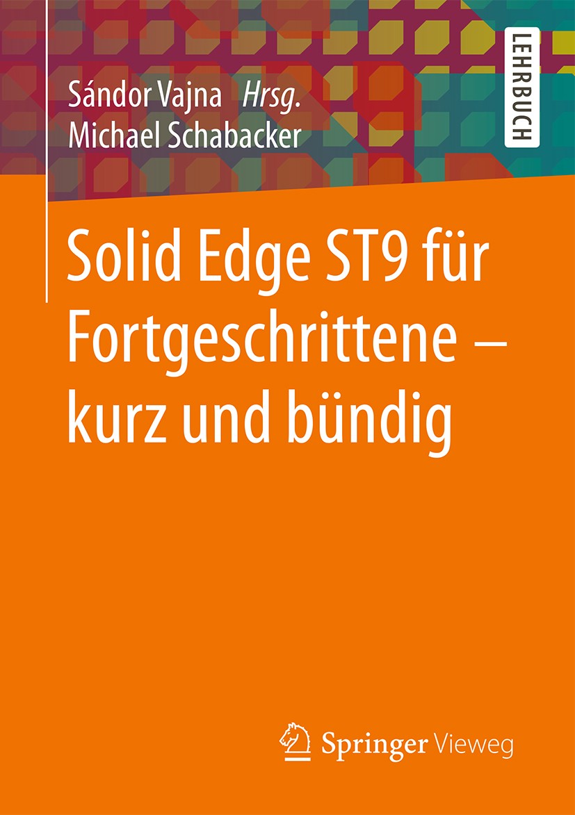 Titlebook: Solid Edge ST9 für Fortgeschrittene ‒ kurz und bündig; Michael Schabacker,Sándor Vajna Textbook 20171st edition Springer Fachmedien Wiesba Titlebook: Solid Edge ST9 für Fortgeschrittene ‒ kurz und bündig; Michael Schabacker,Sándor Vajna Textbook 20171st edition Springer Fachmedien Wiesba
