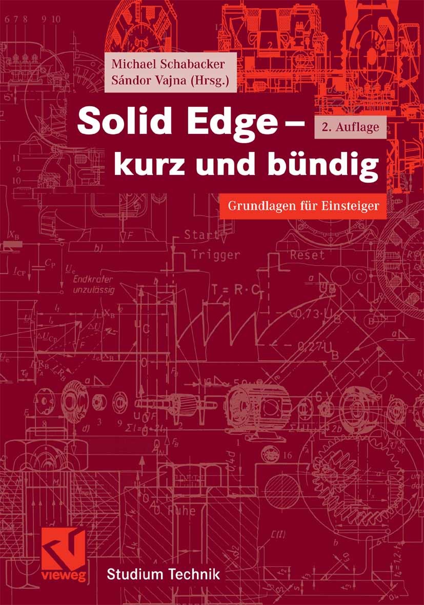 Titlebook: Solid Edge - kurz und bündig; Grundlagen für Einst Michael Schabacker,Sándor Vajna Textbook 20072nd edition Vieweg+Teubner Verlag | Springe Titlebook: Solid Edge - kurz und bündig; Grundlagen für Einst Michael Schabacker,Sándor Vajna Textbook 20072nd edition Vieweg+Teubner Verlag | Springe