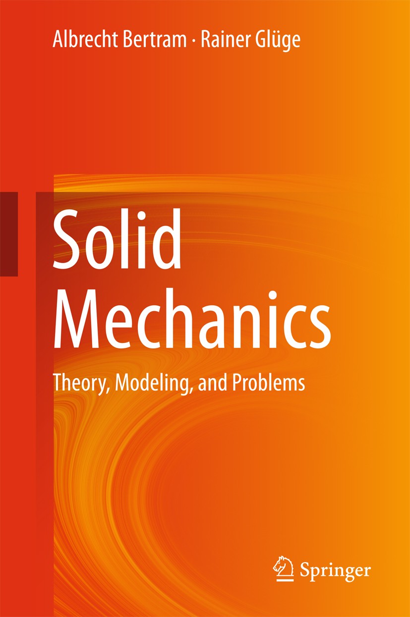 Titlebook: Solid Mechanics; Theory, Modeling, an Albrecht Bertram,Rainer Glüge Textbook 2015 Springer International Publishing Switzerland 2015 Contin Titlebook: Solid Mechanics; Theory, Modeling, an Albrecht Bertram,Rainer Glüge Textbook 2015 Springer International Publishing Switzerland 2015 Contin